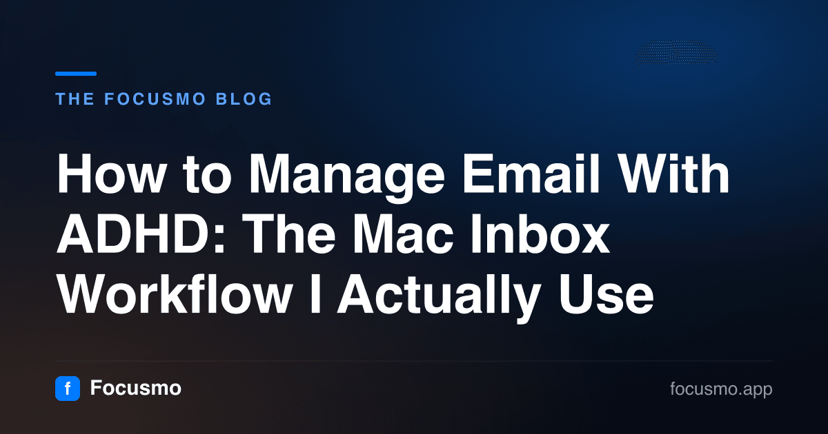 How to Manage Email With ADHD: The Mac Inbox Workflow I Actually Use