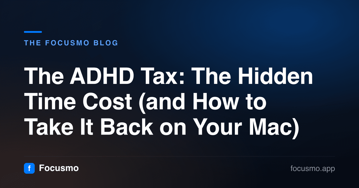 The ADHD Tax: The Hidden Time Cost (and How to Take It Back on Your Mac)