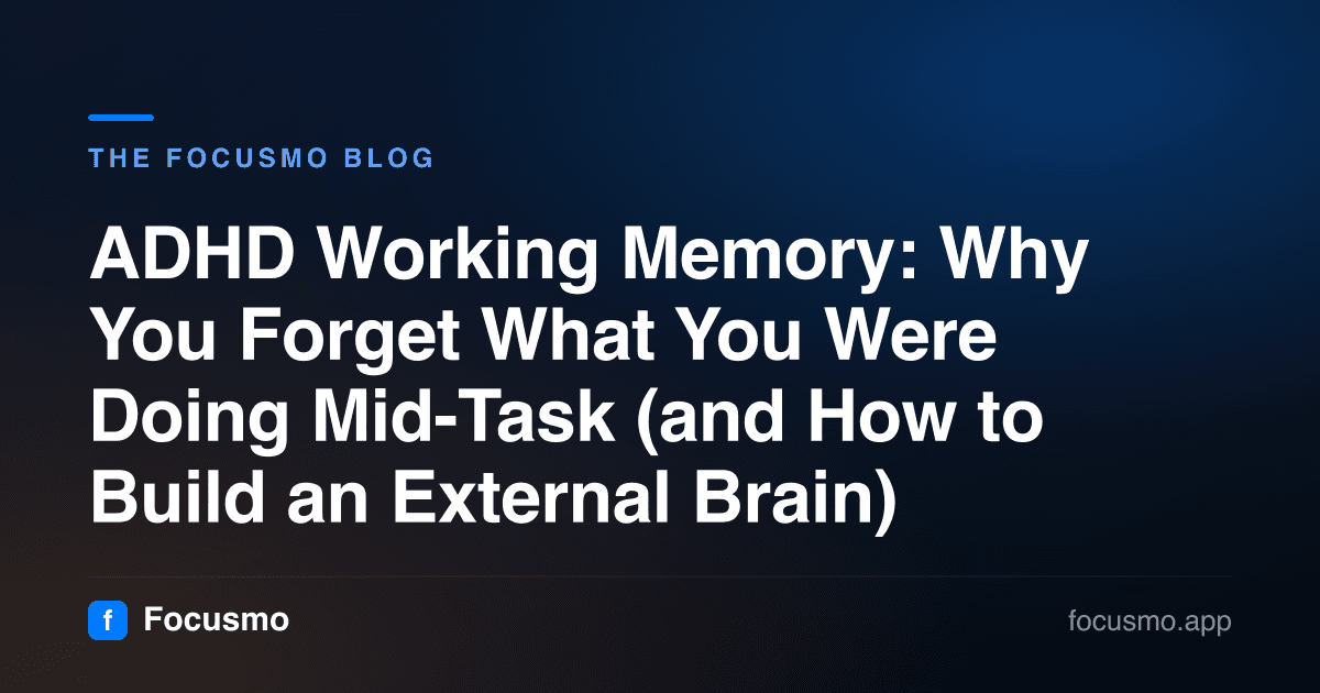 ADHD Working Memory: Why You Forget What You Were Doing Mid-Task (and How to Build an External Brain)