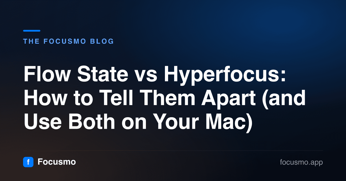 Flow State vs Hyperfocus: How to Tell Them Apart (and Use Both on Your Mac)