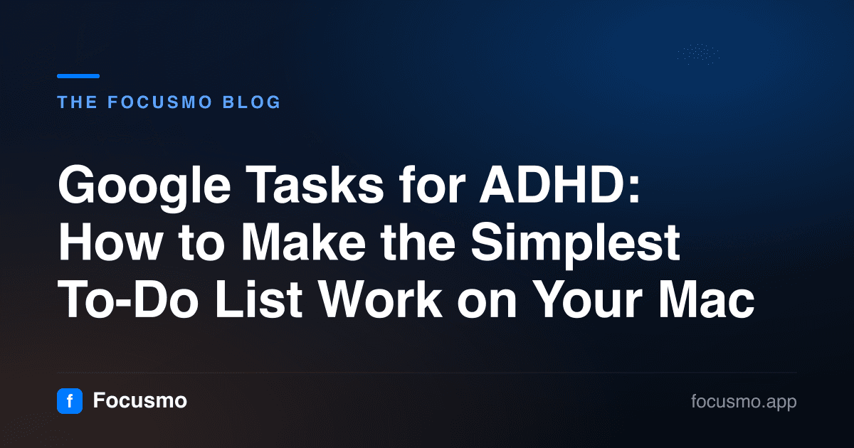 Google Tasks for ADHD: How to Make the Simplest To-Do List Work on Your Mac