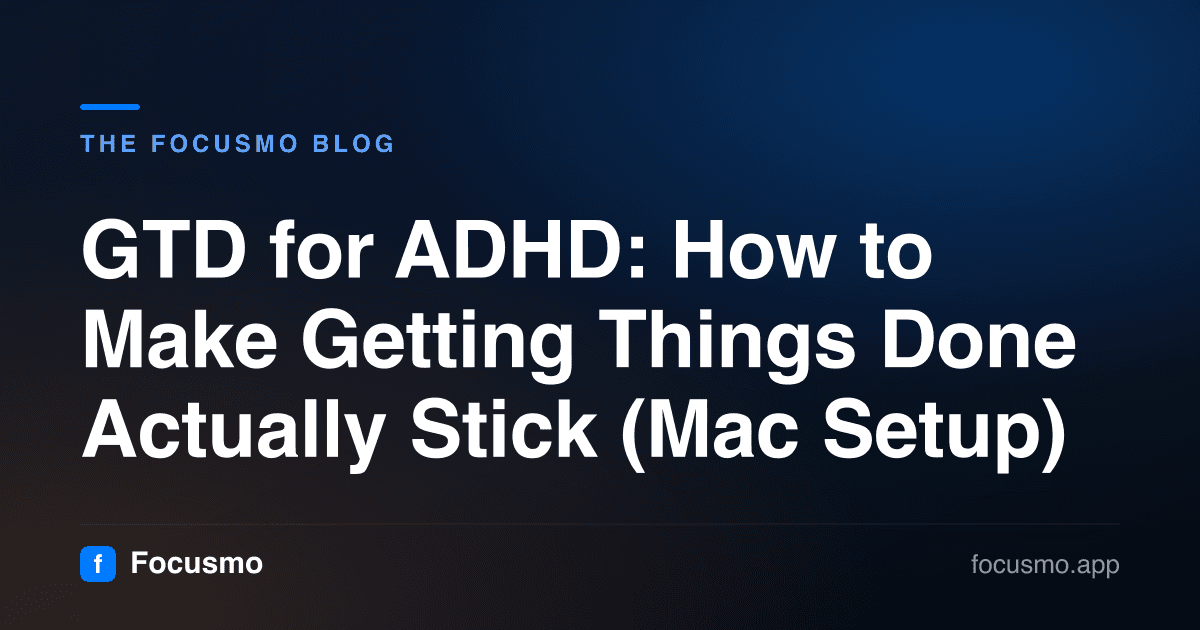 GTD for ADHD: How to Make Getting Things Done Actually Stick (Mac Setup)