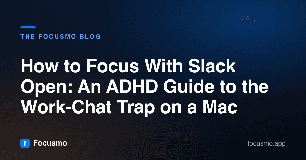 How to Focus With Slack Open: An ADHD Guide to the Work-Chat Trap on a Mac