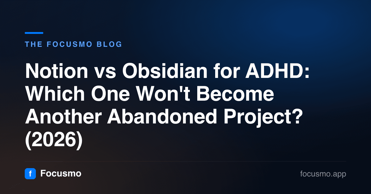 Notion vs Obsidian for ADHD: Which One Won't Become Another Abandoned Project? (2026)