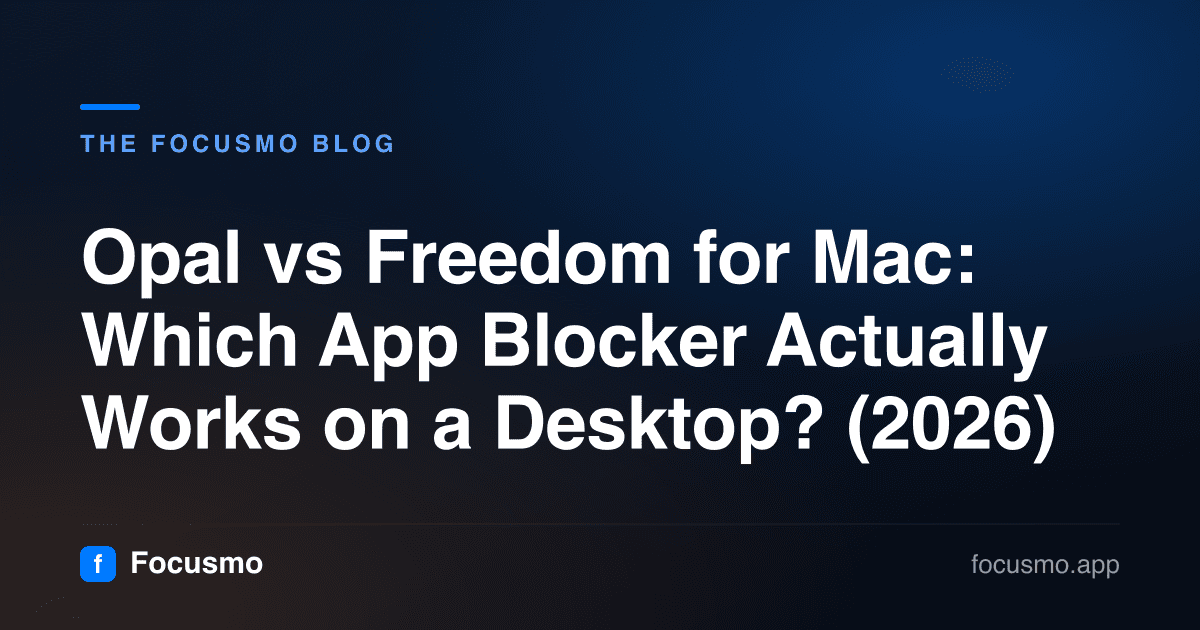Opal vs Freedom for Mac: Which App Blocker Actually Works on a Desktop? (2026)