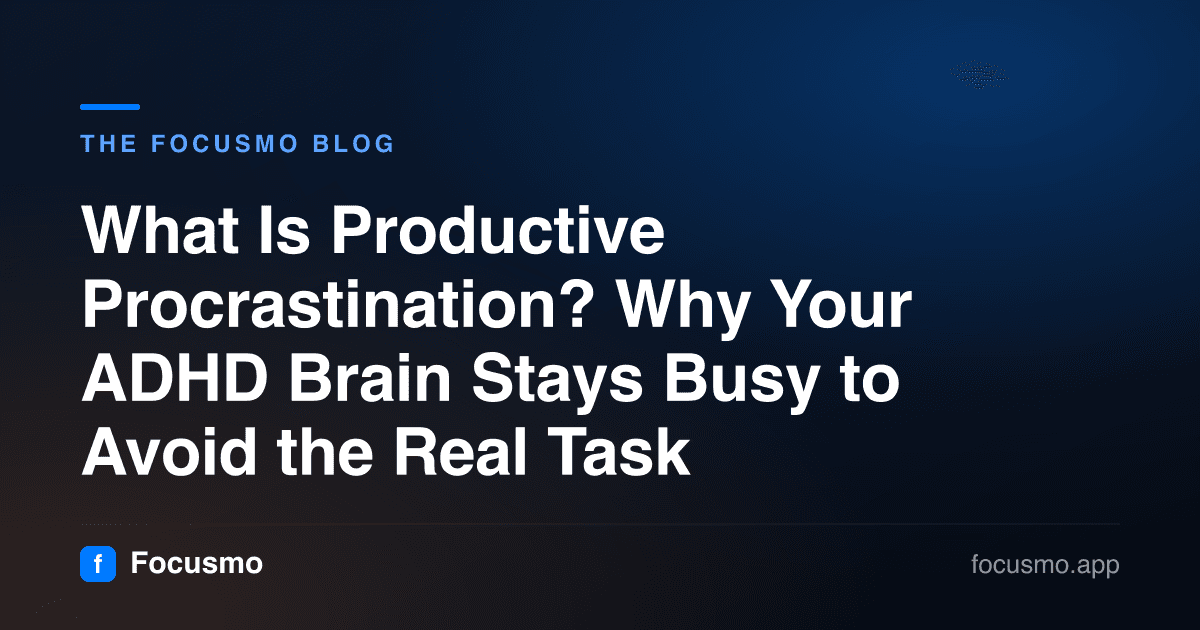 What Is Productive Procrastination? Why Your ADHD Brain Stays Busy to Avoid the Real Task