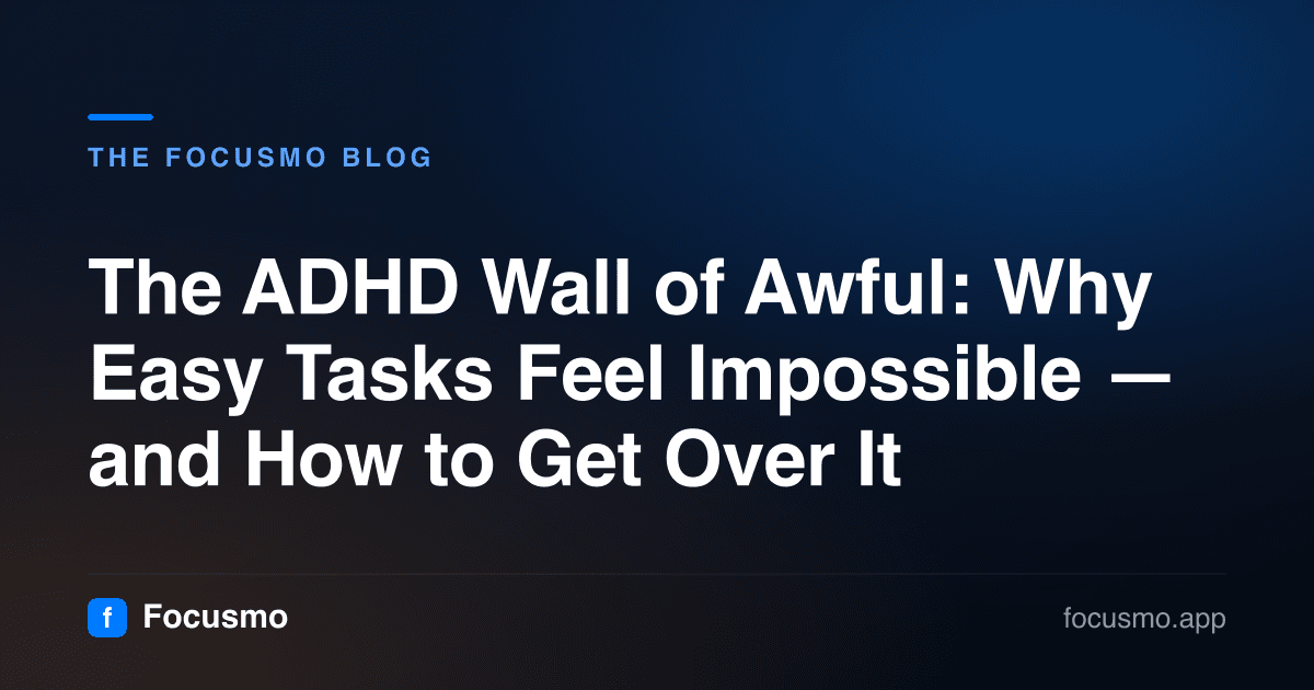 The ADHD Wall of Awful: Why Easy Tasks Feel Impossible — and How to Get Over It