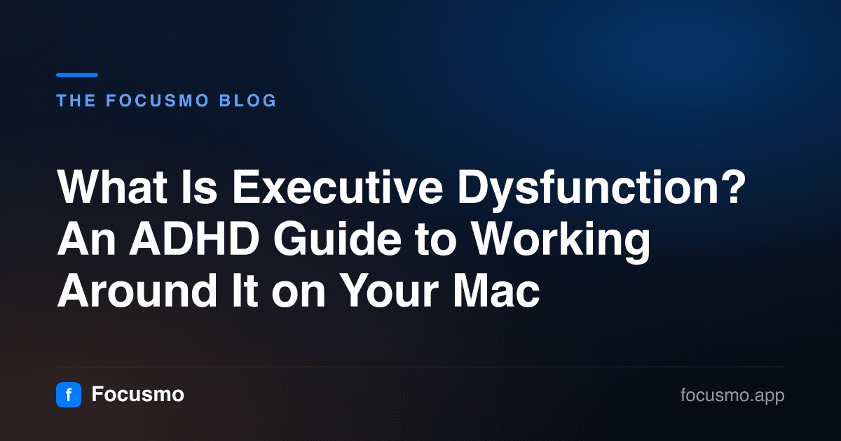 What Is Executive Dysfunction? An ADHD Guide to Working Around It on Your Mac