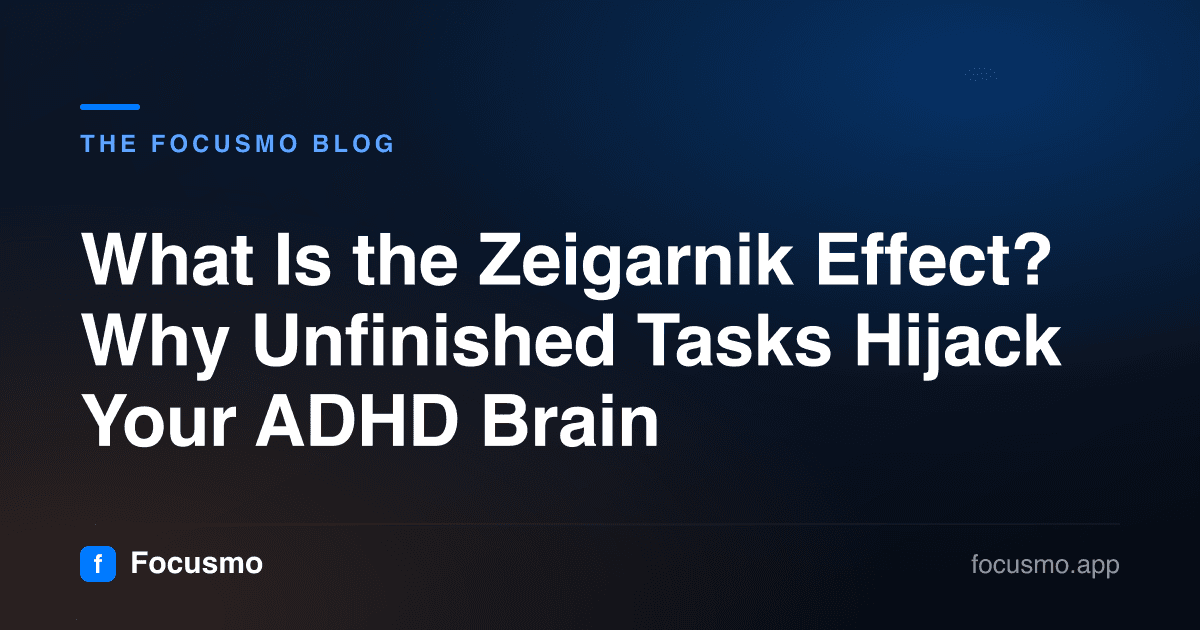 What Is the Zeigarnik Effect? Why Unfinished Tasks Hijack Your ADHD Brain