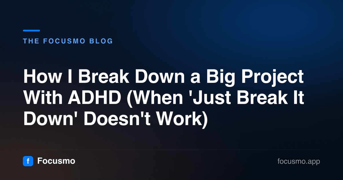 How I Break Down a Big Project With ADHD (When 'Just Break It Down' Doesn't Work)