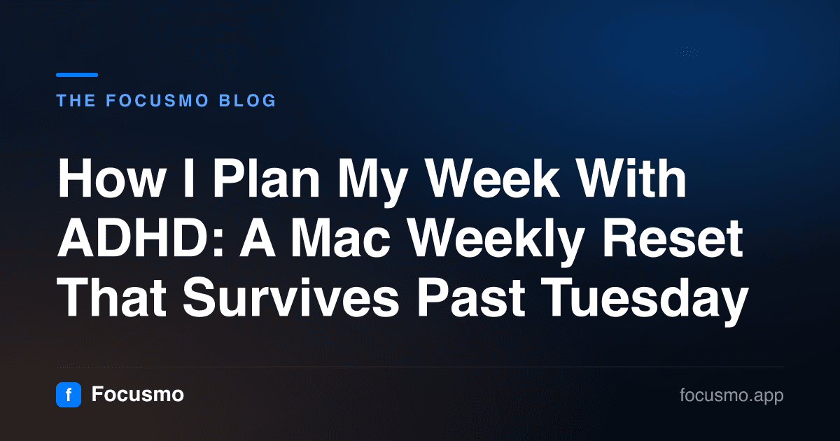 How I Plan My Week With ADHD: A Mac Weekly Reset That Survives Past Tuesday