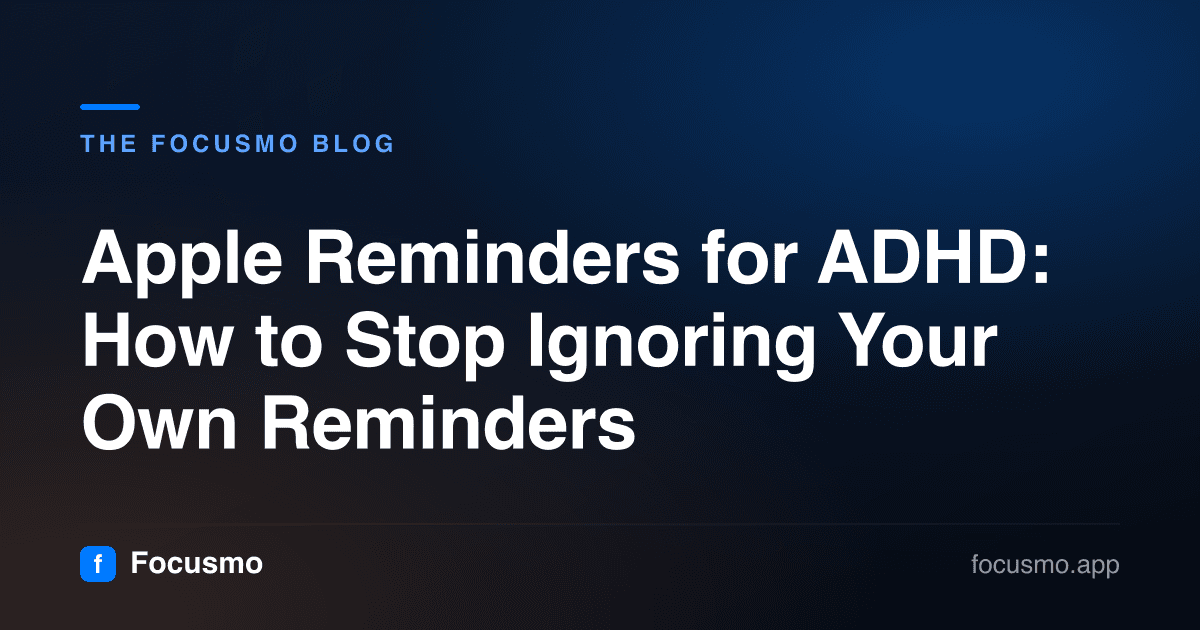 Apple Reminders for ADHD: How to Stop Ignoring Your Own Reminders