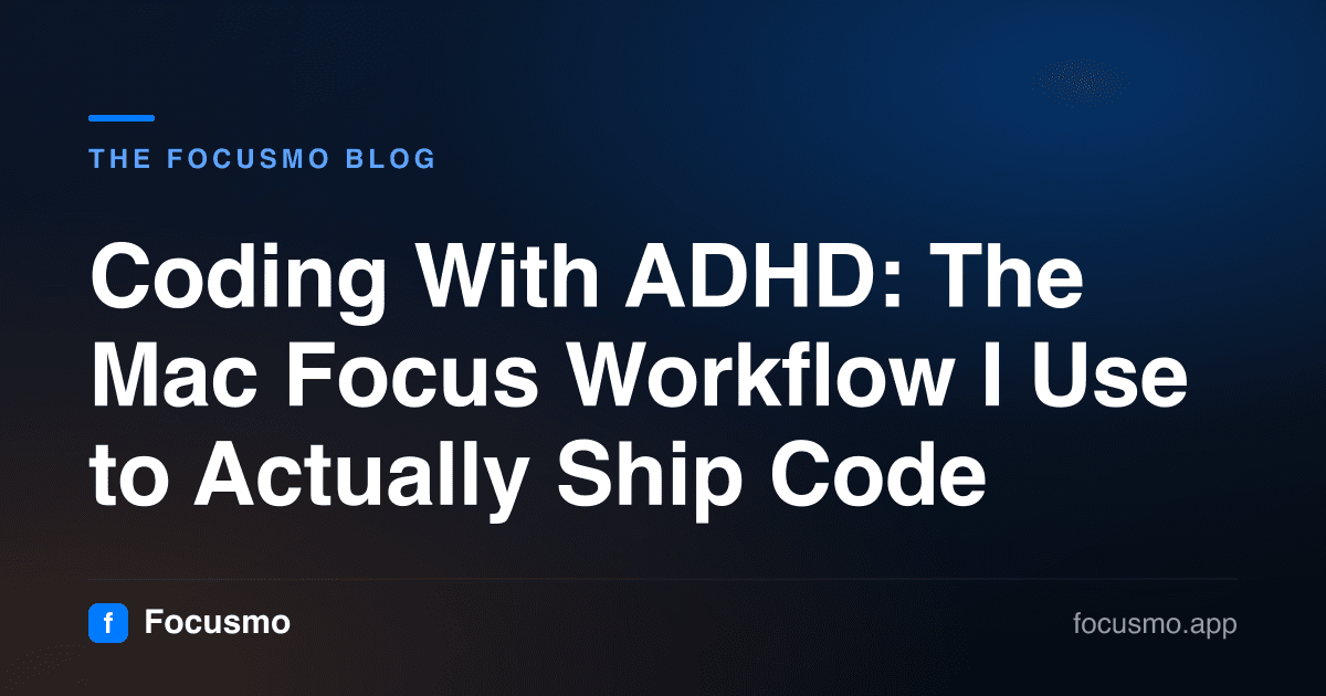Coding With ADHD: The Mac Focus Workflow I Use to Actually Ship Code