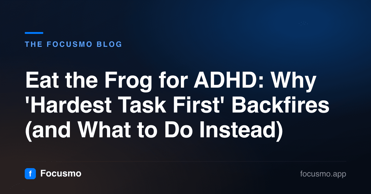 Eat the Frog for ADHD: Why 'Hardest Task First' Backfires (and What to Do Instead)