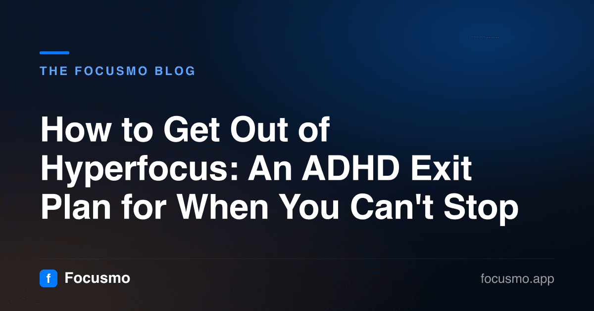 How to Get Out of Hyperfocus: An ADHD Exit Plan for When You Can't Stop