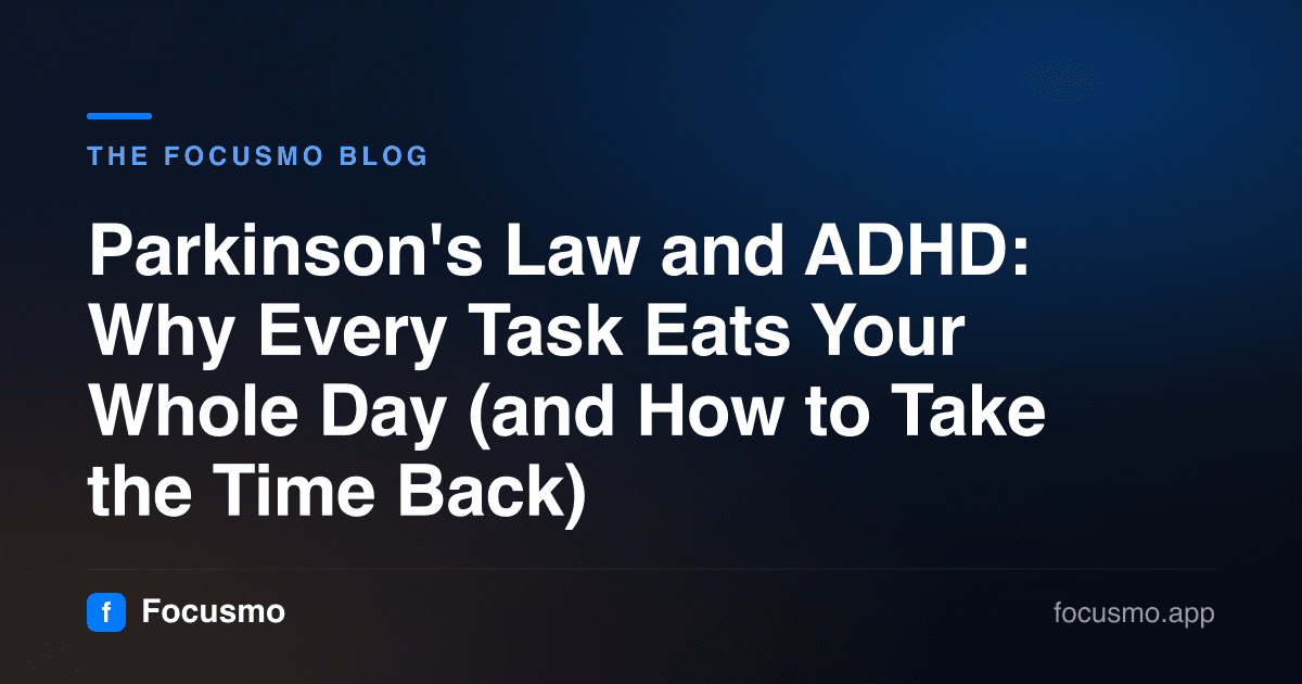 Parkinson's Law and ADHD: Why Every Task Eats Your Whole Day (and How to Take the Time Back)