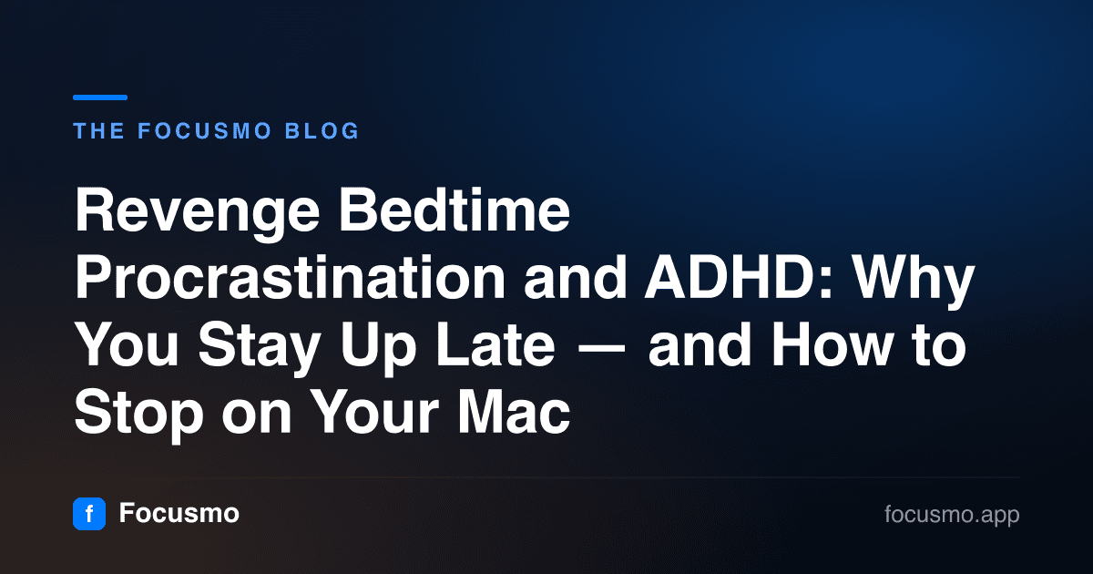 Revenge Bedtime Procrastination and ADHD: Why You Stay Up Late — and How to Stop on Your Mac