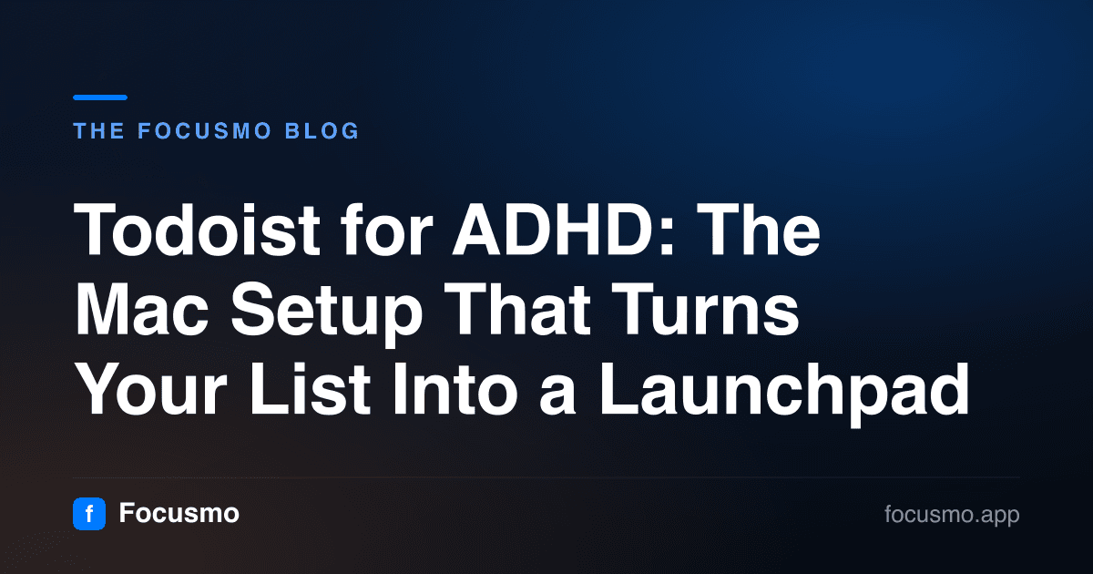 Todoist for ADHD: The Mac Setup That Turns Your List Into a Launchpad